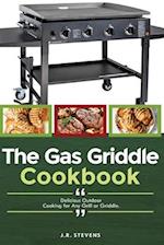 The Gas Griddle Cookbook: Delicious Outdoor Cooking for Any Grill or Griddle. 