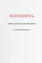 SUCCESSFUL : FINDING SUCCESS IN YOUR PURPOSE 