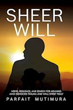 SHEER WILL: NERVE, RESILIENCE, AND SEARCH FOR MEANING AMID GENOCIDE TRAUMA AND WALL STREET FOLLY 