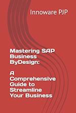 Mastering SAP Business ByDesign: A Comprehensive Guide to Streamline Your Business 