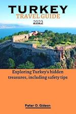 TURKEY TRAVEL GUIDE 2023:: Exploring Turkey's hidden treasures, including safety tips 