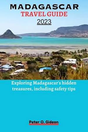 MADAGASCAR TRAVEL GUIDE 2023: Exploring Madagascar's hidden treasures, including safety tips