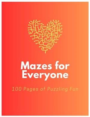 Mazes for Everyone: 100 Pages of Puzzling Fun