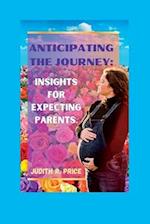 Anticipating The Journey : Insights for expecting parents 