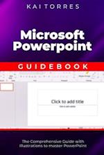 Microsoft PowerPoint Guidebook: The Comprehensive Guide with Illustrations to master PowerPoint 