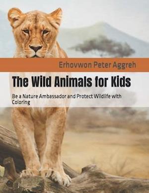 The Wild Animals for Kids: Be a Nature Ambassador and Protect Wildlife with coloring