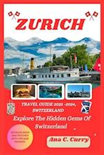 ZURICH TRAVEL GUIDE 2023 -2024 : Explore The Hidden Gems Of Switzerland 