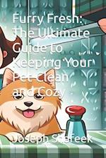 Furry Fresh: The Ultimate Guide to Keeping Your Pet Clean and Cozy 