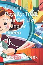 Grooming Royalty: Treat Your Pet Like a King or Queen 
