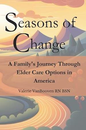 Seasons of Change: A Family's Journey Through Elder Care Options in America