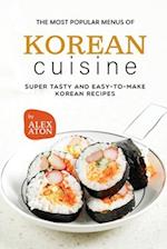 The Most Popular Menus of Korean Cuisine: Super Tasty and Easy to Make Korean Recipes 