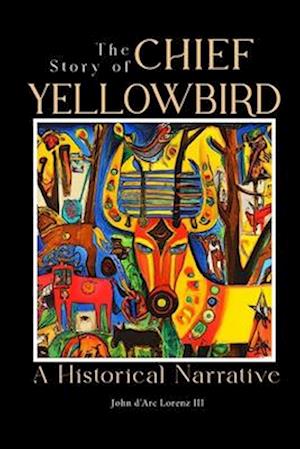 The Story of Chief Yellow Bird: A Historical Narrative