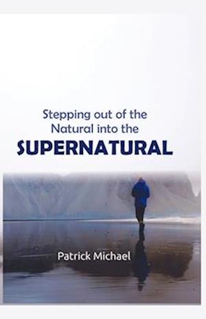 Stepping Out of The Natural into The Supernatural