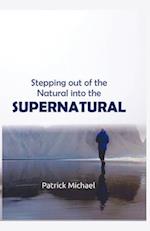 Stepping Out of The Natural into The Supernatural 