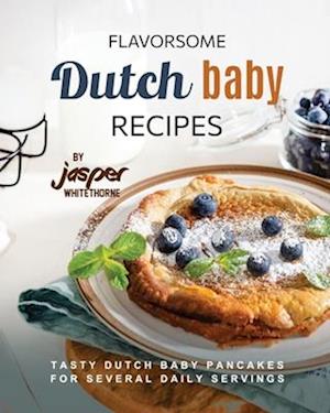 Flavorsome Dutch Baby Recipes: Tasty Dutch Baby Pancakes for Several Daily Servings