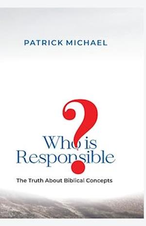 Who is responsible : The Truth About Biblical Concepts