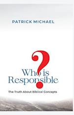 Who is responsible : The Truth About Biblical Concepts 