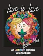 Love is Love: Love, Her : An LGBTQIA+ Mandala Coloring Book 