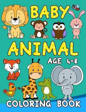 Baby Animal coloring book age 4-8: Fun and Educational Baby Animal Coloring Book for Kids Ages 4-8