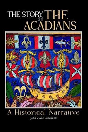 The Story of the Acadians: A Historical Narrative