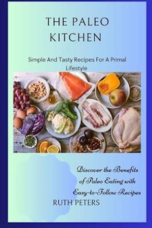 THE PALEO KITCHEN : Simple And Tasty Recipes For A Primal Lifestyle