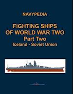 Fighting ships of World War Two 1937 - 1945 Part Two Iceland - Soviet Union 