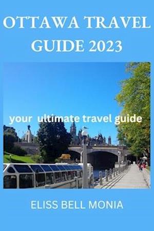 OTTAWA TRAVEL GUIDE 2023: your ultimate travel guide