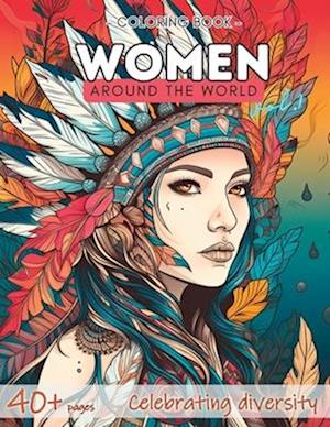 Women Around the World vol. 1 - Coloring book: Celebrating Diversity