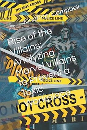 Rise of the Villains: Analyzing Marvel Villains to Prevent a Toxic Workplace