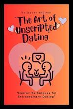 The Art of Unscripted Dating: Improv Techniques for Extraordinary Dating 