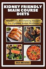 Kidney Friendly Main Course Diets: Wholesome Nourishing Recipes For Optimal Renal Wellness 