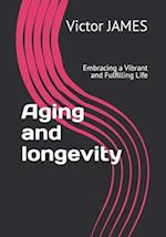 Aging and longevity: Embracing a Vibrant and Fulfilling Life 