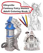 Elleyville Fantasy Fairy Homes Adult Coloring Book 1