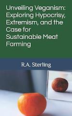 Unveiling Veganism: Exploring Hypocrisy, Extremism, and the Case for Sustainable Meat Farming 