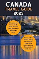 Canada Travel guide 2023: The Ultimate Canadian Adventure travel Guide 