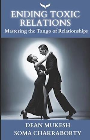 Ending Toxic Relations : Mastering the Tango of Relationships