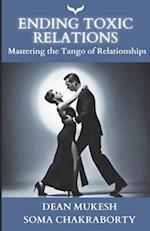 Ending Toxic Relations : Mastering the Tango of Relationships 