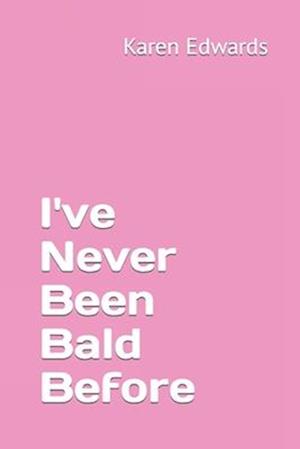 I've Never Been Bald Before