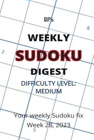 BP'S WEEKLY SUDOKU DIGEST - DIFFICULTY MEDIUM - WEEK 28, 2023