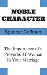 Noble Character: The Importance of a Proverbs 31 Woman In Your Marriage 