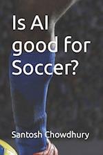 Is AI good for Soccer? 