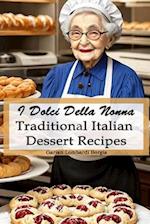 I Dolci Della Nonna - Grandma's Sweets: Traditional Italian Dessert Recipes 