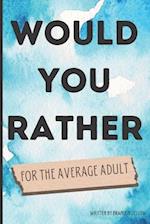 Would You Rather for the Average Adult 