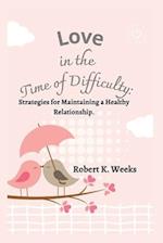 Love in the Time of Difficulty: Strategies for Maintaining a Healthy Relationship 