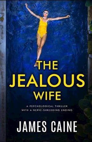 The Jealous Wife : A psychological thriller with a nerve-shredding ending