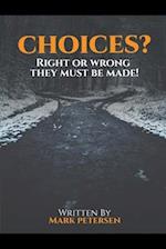 Choices?: Right or Wrong, They Must Be Made! 