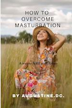 How to overcome masturbation: A way to live a good life 