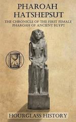 Pharaoh Hatshepsut: The Chronicle of the First Female Pharoah of Ancient Egypt 