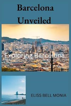 Barcelona Unveiled : Exploring Barcelona