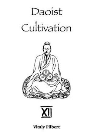 Daoist Cultivation, Book 12 - The Secret of the Golden Flower: Translation and Commentary